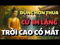 Lagu PHẬT DẠY: ĐỪNG HƠN THUA - CỨ IM LẶNG, TRỜI CÓ MẮT | BUÔNG BỎ ĐỂ TÂM AN LẠC, HẠNH PHÚC