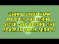 Unix Linux How to split the string after and before the space in shell script 2 Solutions