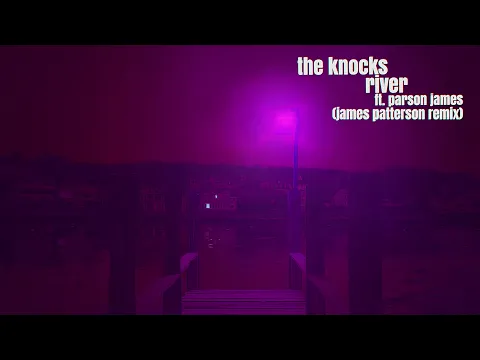 Download MP3 The Knocks - River (feat. Parson James) [James Patterson Remix] {Official Audio}