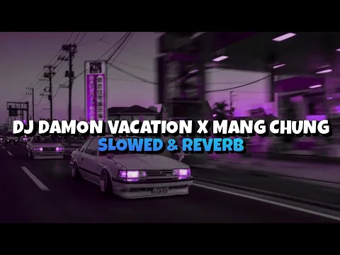 Download MP3 DJ DAMON VACATION X MANG CHUNG {slowed \u0026 reverb}