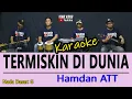 TERMISKIN DI DUNIA HAMDAN ATT ( KARAOKE DANGDUT NO VOKAL )