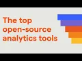 The top open-source analytics tools to help you build better products for free