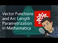 Vector Functions and Arc Length Parametrization in Mathematica