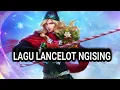 Download Lagu Lagu lancelot ngising mlbb #lagulancelot