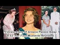 Lagu Princess Irene of Greece Passes Away at 83: Her Final Moments Revealed.