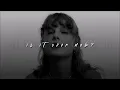 Taylor Swift, Is It Over Now? | slowed + reverb |