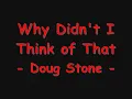 Doug Stone - Why DIdn't I Think of That