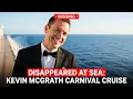 Disappeared at Sea Kevin McGrath Carnival Cruise The Disappearance No One Expected