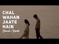Download Lagu Chal Wahan Jaante Hain - Arijit Singh [Slowed + Reverb] New Hindi Song 2022 | Rohit Sangwan