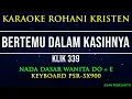 Download Lagu BERTEMU DALAM KASIHNYA KLIK 339 NADA WANITA | KARAOKE ROHANI KRISTEN, LIRIK, HD| PSR-SX900