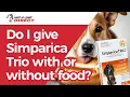 Do I give Simparica Trio with or without food