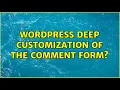 Wordpress Deep customization of the comment form