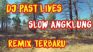 DJ PAST LIVES SLOW ANGKLUNG REMIX | TIK TOK FULL BASS TERBARU 2021