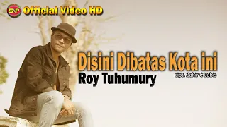 disini dibatas kota ini roy tuhumury i official video music 