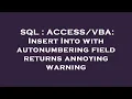 SQL Insert Into with autonumbering field returns annoying warning