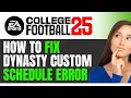 How To Fix Dynasty Custom Schedule Error In EA College Football 25 EASY