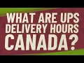 What are UPS delivery hours Canada