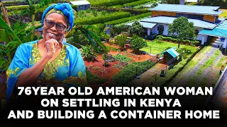 This 76 Year Old American Built a Container Home in Kenya, Grows Her Food & Shares Her Life Lessons