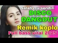 Download Lagu SALAH MU SENDIRI ~ DJ DISCO DANGDUT REMIX FULL BASS 2025 PALING ENAK DI DENGARKAN SETIAP HARI 