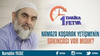 Namaza koşarak yetişmeye çalışmanın sakıncası var mıdır?