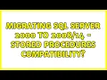 Migrating SQL Server 2000 to - Stored procedures compatibility 3 Solutions