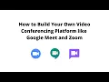 How to build your own conferencing platform using WebRTC