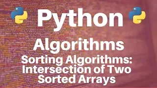 Sorting Algorithms in Python Intersection of Two Sorted Arrays