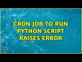 Cron job to run python script raises error