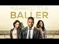 Married To A Baller Inspirational Sports Drama Amin Joseph Taja V Simpson