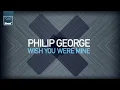 Wish You Were Mine (Radio Edit) - Philip George