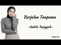 Berjalan Tanpamu - Nabila Taqiyyah | Lirik Lagu