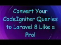 Convert Your CodeIgniter Queries to Laravel 8 Like a Pro
