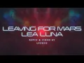 Lagu Lea Luna - Leaving For Mars (Remix \u0026 Video by LeeWeh)