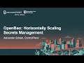 OpenBao Horizontally Scaling Secrets Management - Alexander Scheel ControlPlane