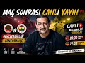 GENCLERBIRLIGI - FENERBAHCE Mac Sonrasi CANLI Yayin
