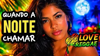 QUANDO A NOITE CHAMAR... 💕 Love Reggae (Romantic Reggae Remix)