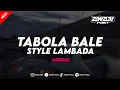 Download Lagu DJ TABOLA BALE STYLE LAMBADA VIRAL TIKTOK