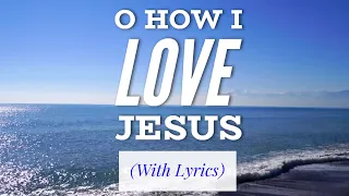 Download O How I Love Jesus (with lyrics) The most BEAUTIFUL hymn you've EVER heard! MP3