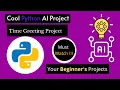 Time Greeting System in Python Python projects Cool python Projects Python AI