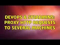 DevOps SysAdmins Proxy HTTP requests to several machines