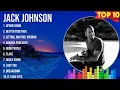 Jack Johnson Greatest Hits Full Album - Top Songs of the Jack Johnson