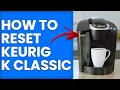 How To Reset Keurig K Classic How To Do A Factory Reset On Keurig K Classic