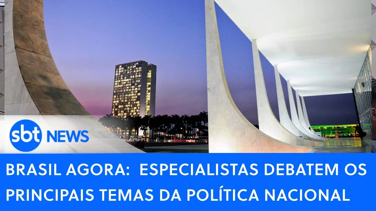 ???? Brasil Agora:  especialistas debatem os principais temas da política nacional