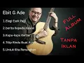 Download Lagu Full Album Ebit G Ade | Tanpa Iklan | Lagu pilihan terbaik 2023 | Elegi esok pagi