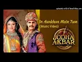 Download Lagu In Aankhon Mein Tum - Jodha Akbar (Extended Full Version) Lagu India Terpopuler