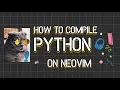 Compile Python on Neovim with Compiler nvim