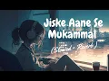 Lagu Jiske Aane Se Mukammal Ho Gayi Thi Zindagi Song | Arijit Singh |Beautiful song❤️ | Sera Lo-fi Vibes