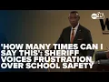How many times can I say this Sheriff voices frustration over school safety