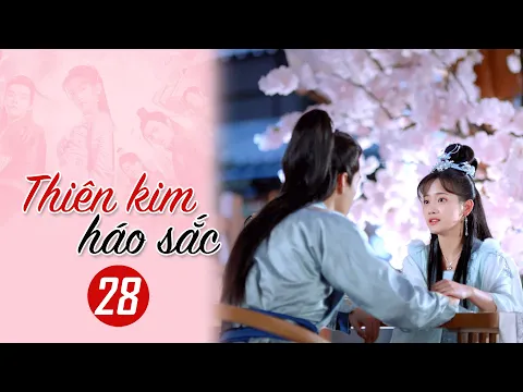 Thiên Kim Háo Sắc 2 | Tập 28 Lồng Tiếng | Phim Ngôn Tình Cổ Trang 2021 | Cung Tuấn, Trịnh Tưu HoằngPhim HOT TK-L