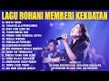 Lagu Album Lagu Rohani Memberi Kekuatan Sepanjang Hari (Lirik) Lagu Rohani Kristen Terbaru 2025 Terbaik